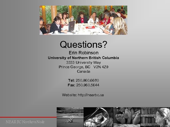 Questions? Erin Robinson University of Northern British Columbia 3333 University Way Prince George, BC