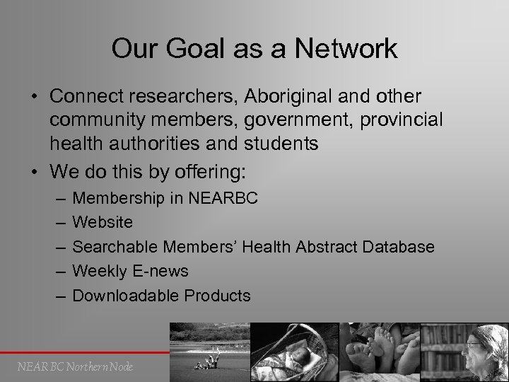 Our Goal as a Network • Connect researchers, Aboriginal and other community members, government,