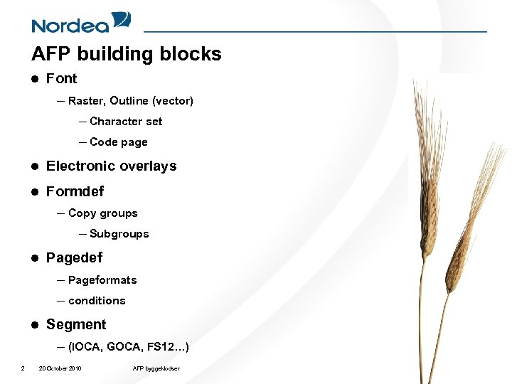 AFP building blocks l l Electronic overlays l Formdef – Copy groups – Subgroups