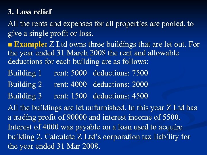 3. Loss relief All the rents and expenses for all properties are pooled, to