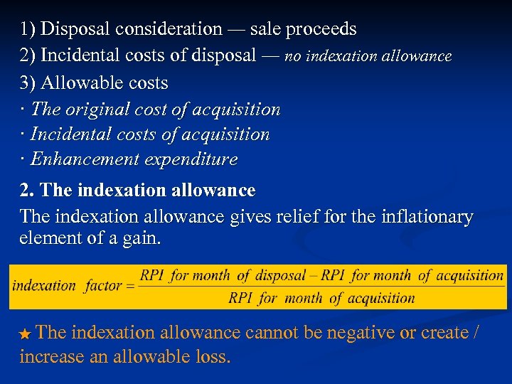 1) Disposal consideration — sale proceeds 2) Incidental costs of disposal — no indexation