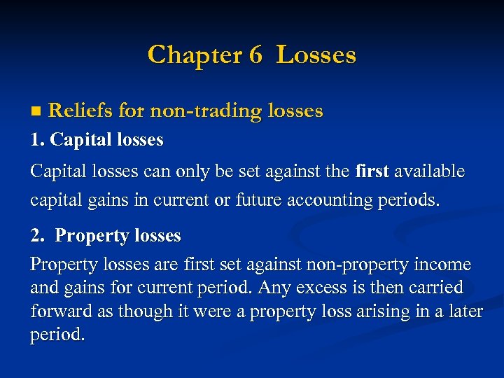 Chapter 6 Losses n Reliefs for non-trading losses 1. Capital losses can only be