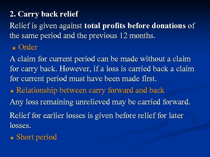 2. Carry back relief Relief is given against total profits before donations of the