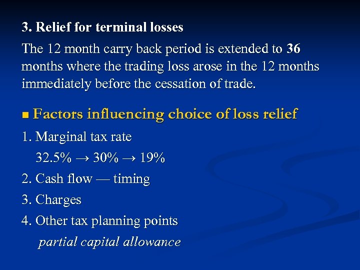 3. Relief for terminal losses The 12 month carry back period is extended to