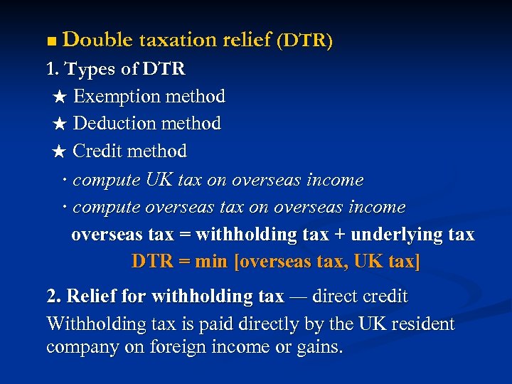 n Double taxation relief (DTR) 1. Types of DTR ★ Exemption method ★ Deduction