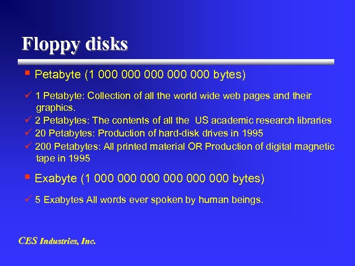 Floppy disks § Petabyte (1 000 000 000 bytes) ü 1 Petabyte: Collection of
