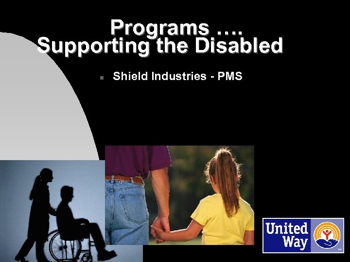 Programs …. Supporting the Disabled n Shield Industries - PMS 