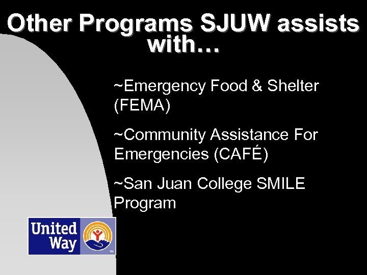 Other Programs SJUW assists with… ~Emergency Food & Shelter (FEMA) ~Community Assistance For Emergencies