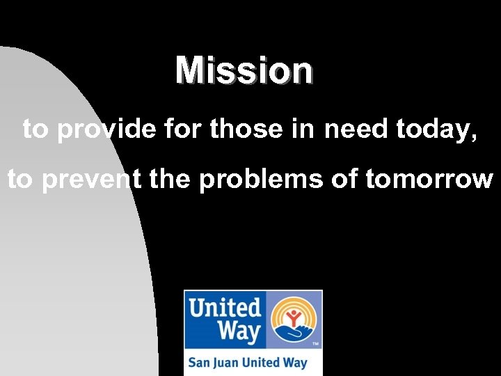 Mission to provide for those in need today, to prevent the problems of tomorrow