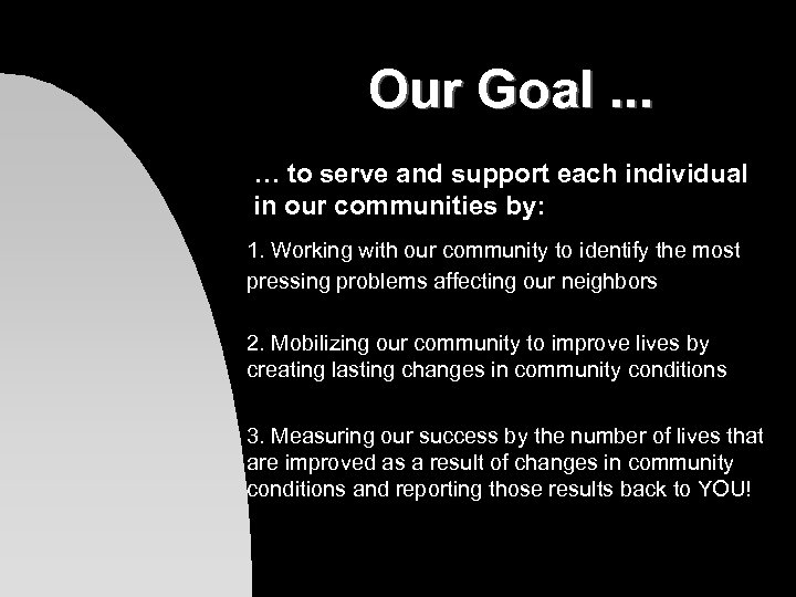Our Goal. . . … to serve and support each individual in our communities