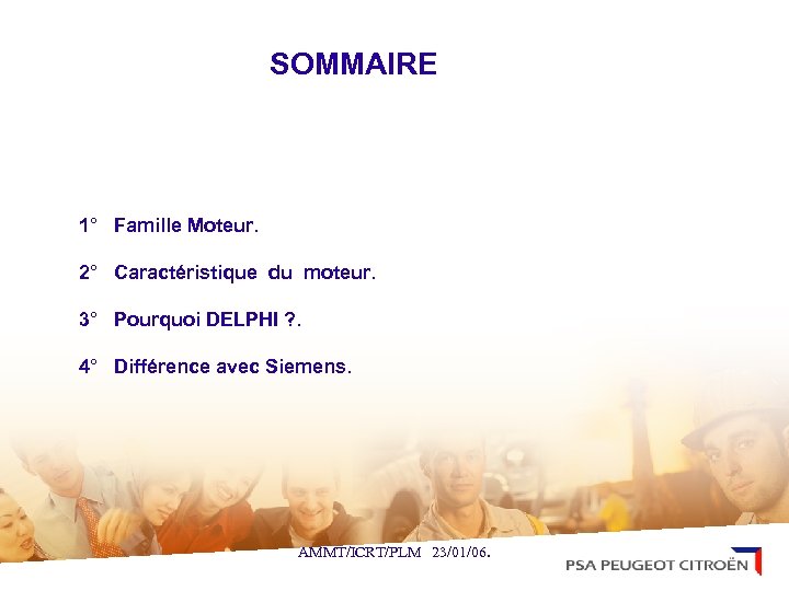 SOMMAIRE 1° Famille Moteur. 2° Caractéristique du moteur. 3° Pourquoi DELPHI ? . 4°