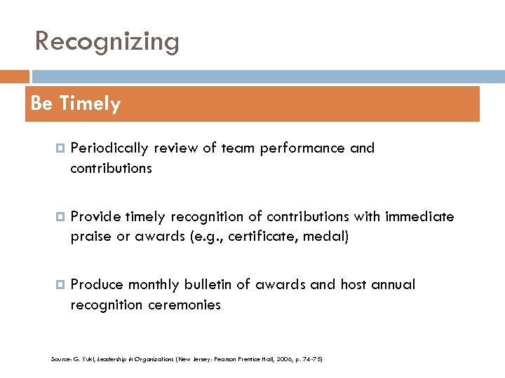 Recognizing Be Timely Periodically review of team performance and contributions Provide timely recognition of