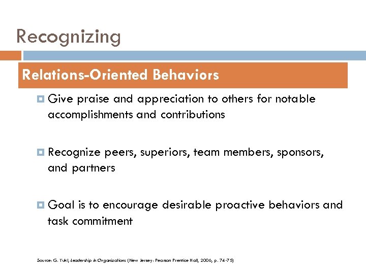 Recognizing Relations-Oriented Behaviors Give praise and appreciation to others for notable accomplishments and contributions