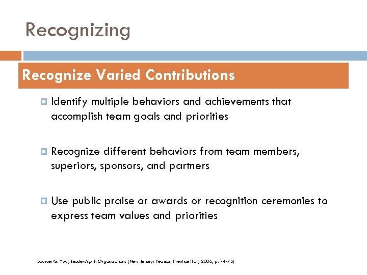 Recognizing Recognize Varied Contributions Identify multiple behaviors and achievements that accomplish team goals and
