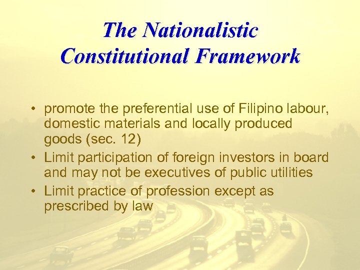 The Nationalistic Constitutional Framework • promote the preferential use of Filipino labour, domestic materials