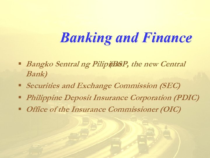 Banking and Finance § Bangko Sentral ng Pilipinas the new Central (BSP, Bank) §
