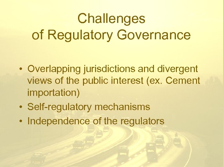 Challenges of Regulatory Governance • Overlapping jurisdictions and divergent views of the public interest