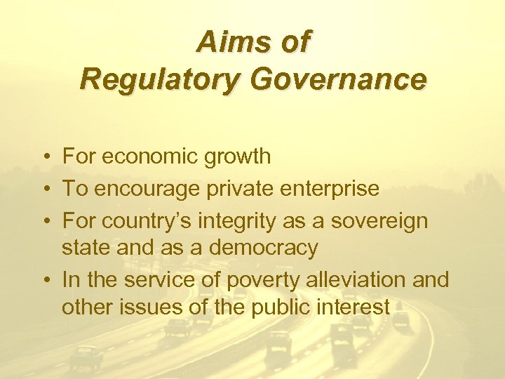 Aims of Regulatory Governance • For economic growth • To encourage private enterprise •