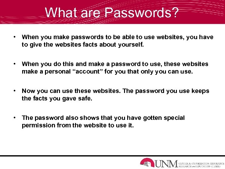 What are Passwords? • When you make passwords to be able to use websites,