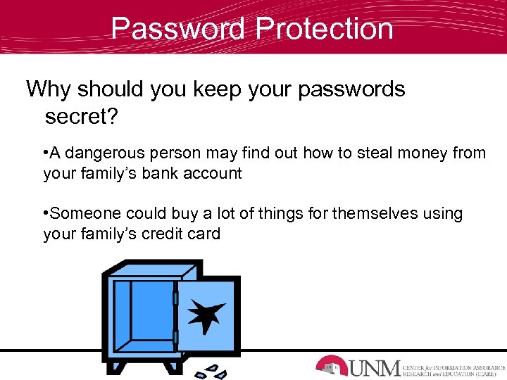 Password Protection Why should you keep your passwords secret? • A dangerous person may