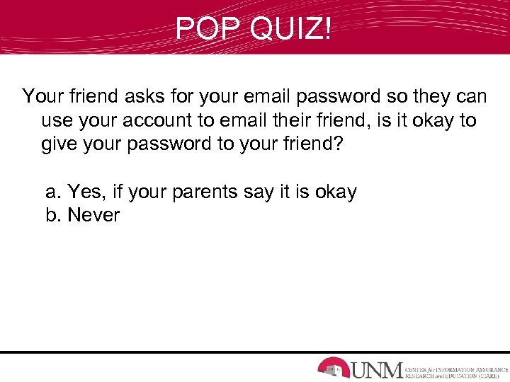 POP QUIZ! Your friend asks for your email password so they can use your