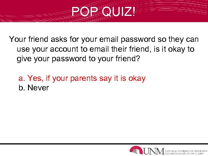 POP QUIZ! Your friend asks for your email password so they can use your