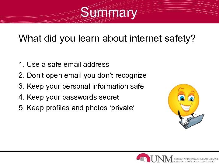 Summary What did you learn about internet safety? 1. Use a safe email address