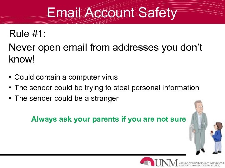 Email Account Safety Rule #1: Never open email from addresses you don’t know! •