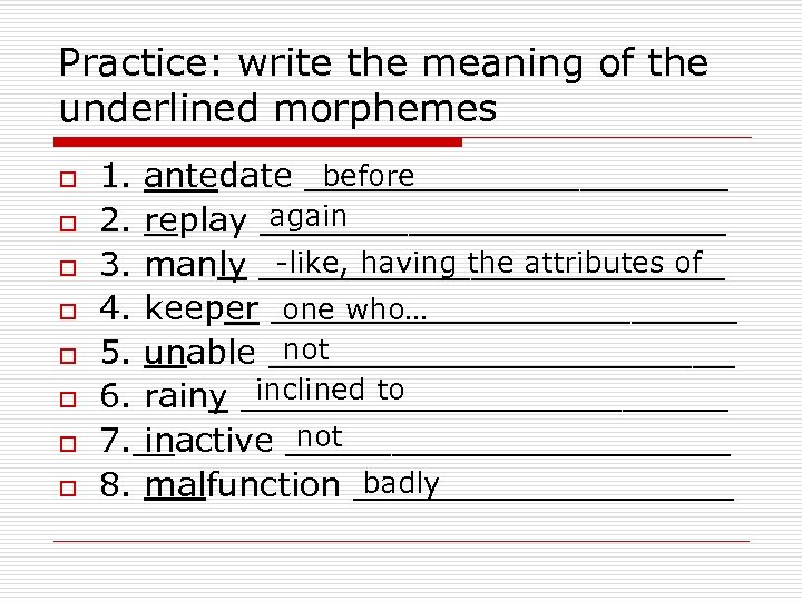 Practice: write the meaning of the underlined morphemes o o o o before 1.