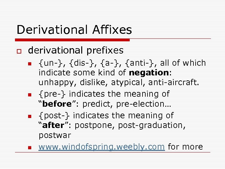 Derivational Affixes o derivational prefixes n n {un-}, {dis-}, {anti-}, all of which indicate