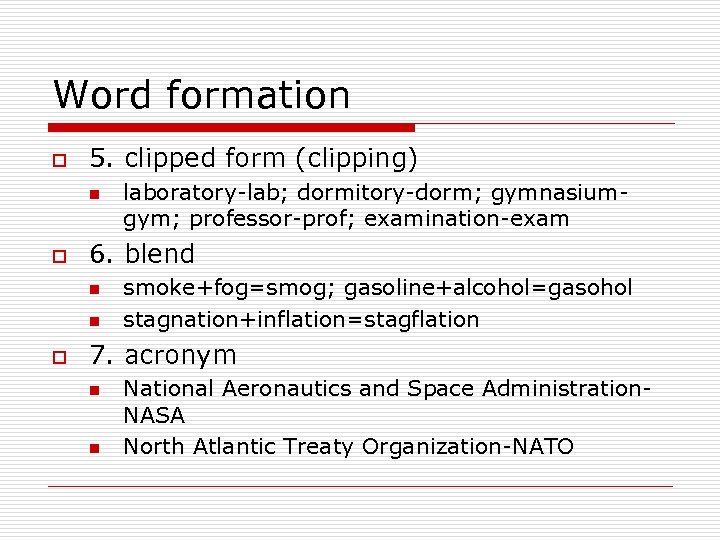 Word formation o 5. clipped form (clipping) n o 6. blend n n o