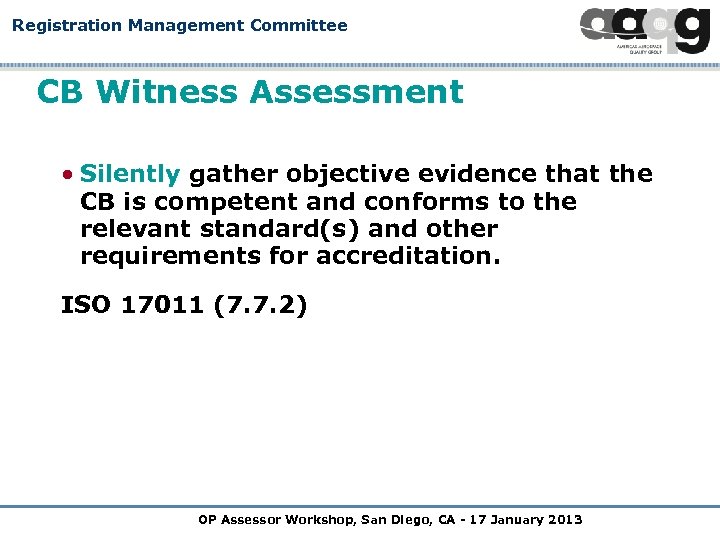 Registration Management Committee CB Witness Assessment • Silently gather objective evidence that the CB