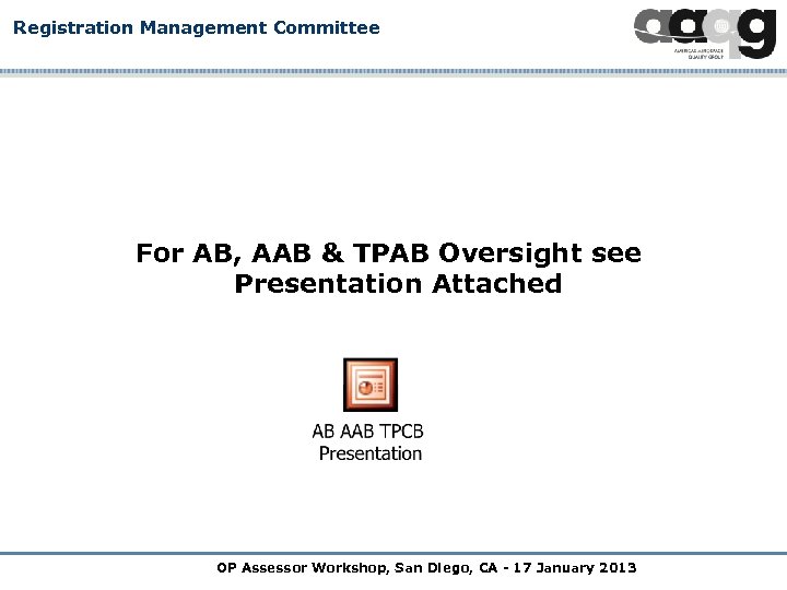 Registration Management Committee For AB, AAB & TPAB Oversight see Presentation Attached OP Assessor