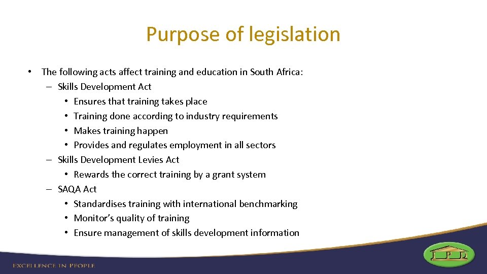 Purpose of legislation • The following acts affect training and education in South Africa: