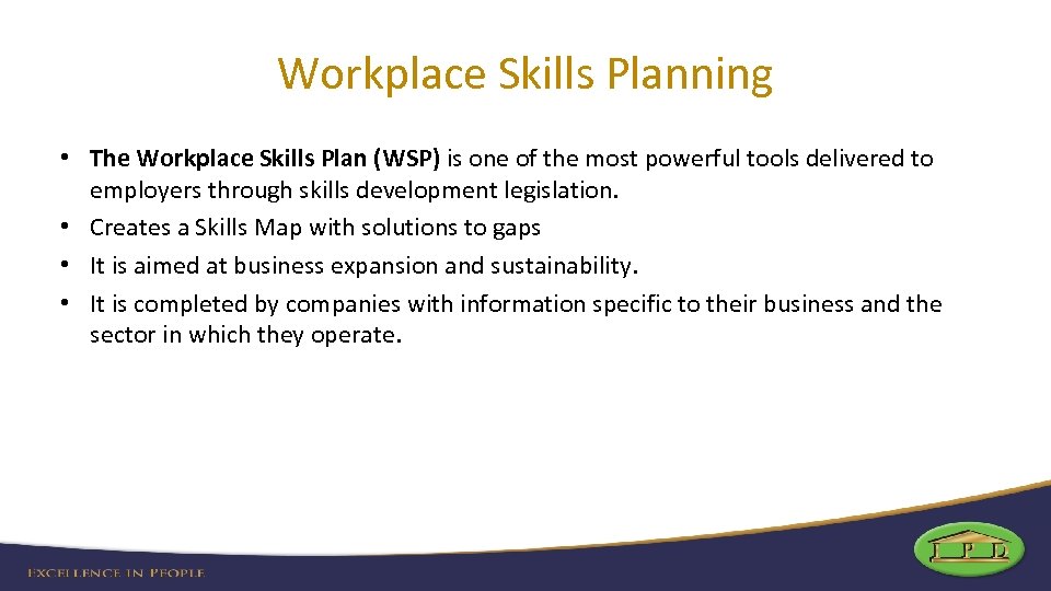 Workplace Skills Planning • The Workplace Skills Plan (WSP) is one of the most