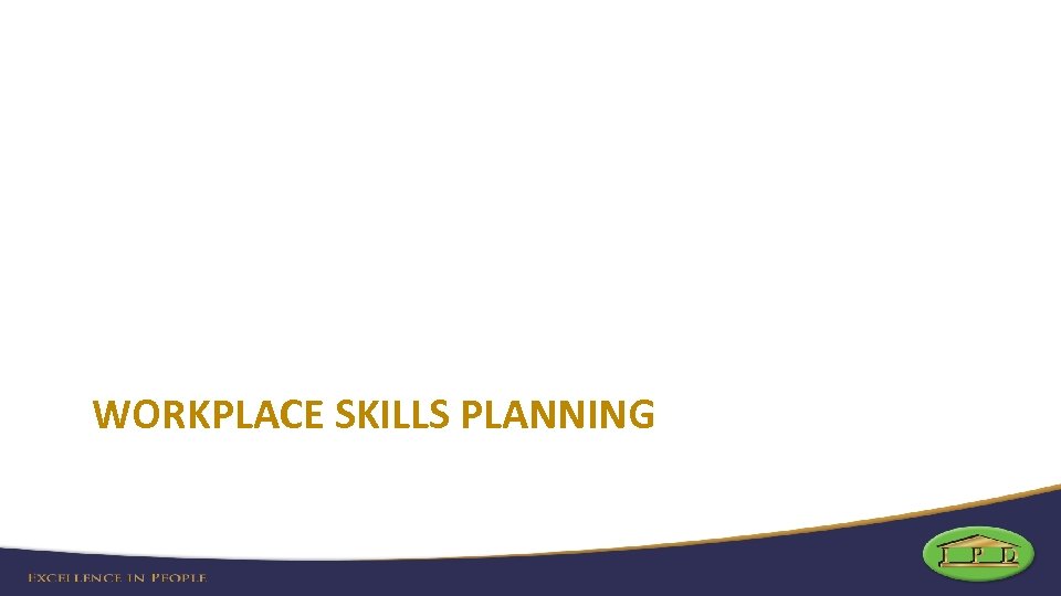 WORKPLACE SKILLS PLANNING 