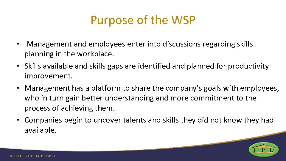 Purpose of the WSP • Management and employees enter into discussions regarding skills planning