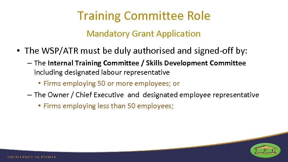 Training Committee Role Mandatory Grant Application • The WSP/ATR must be duly authorised and