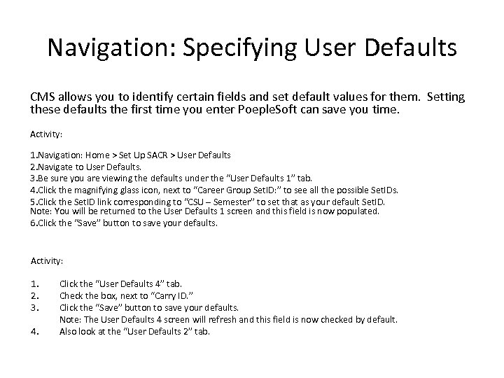 Navigation: Specifying User Defaults CMS allows you to identify certain fields and set default