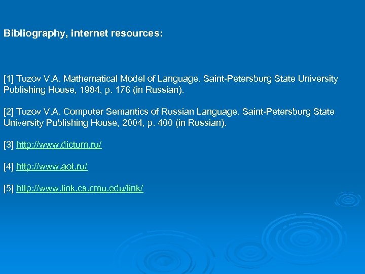 Bibliography, internet resources: [1] Tuzov V. A. Mathematical Model of Language. Saint-Petersburg State University