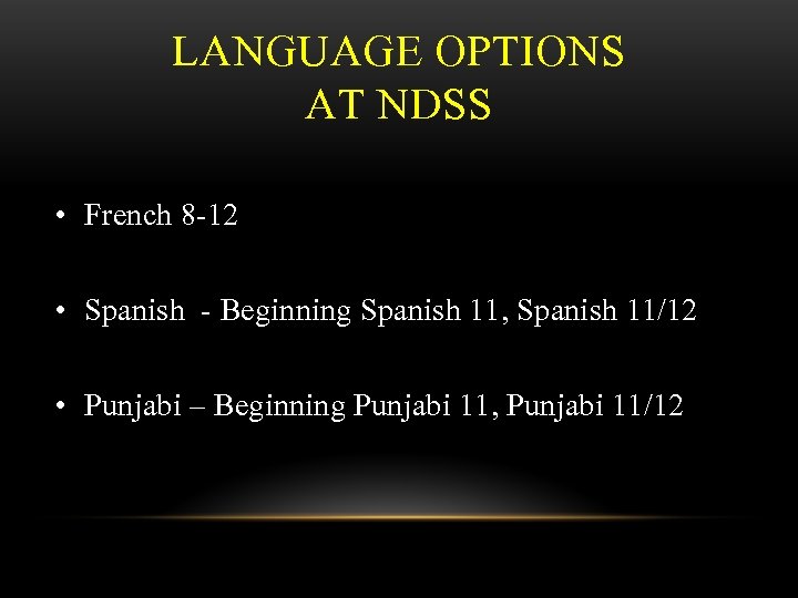 LANGUAGE OPTIONS AT NDSS • French 8 -12 • Spanish - Beginning Spanish 11,