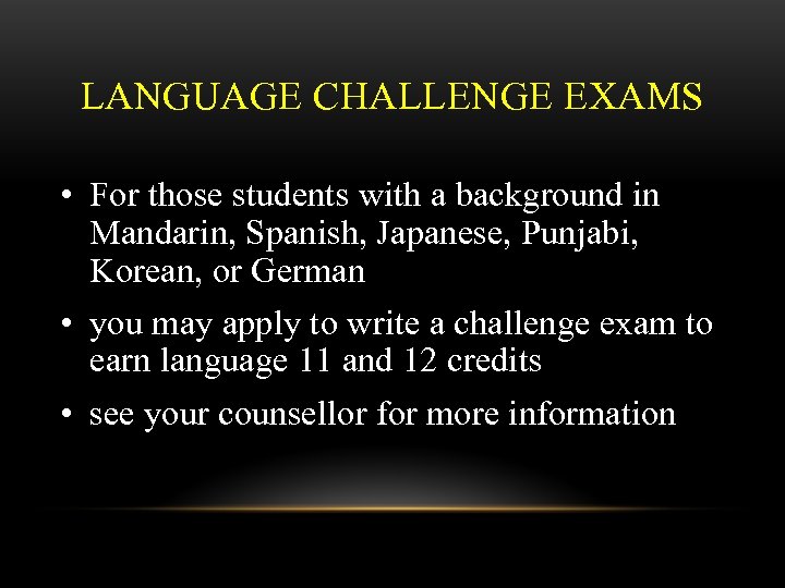 LANGUAGE CHALLENGE EXAMS • For those students with a background in Mandarin, Spanish, Japanese,
