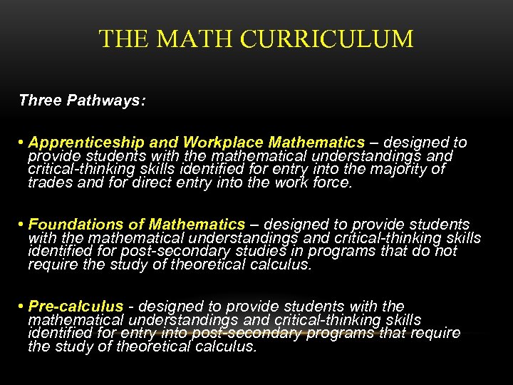 THE MATH CURRICULUM Three Pathways: • Apprenticeship and Workplace Mathematics – designed to provide