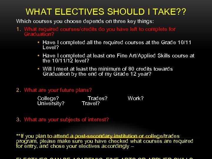 WHAT ELECTIVES SHOULD I TAKE? ? Which courses you choose depends on three key