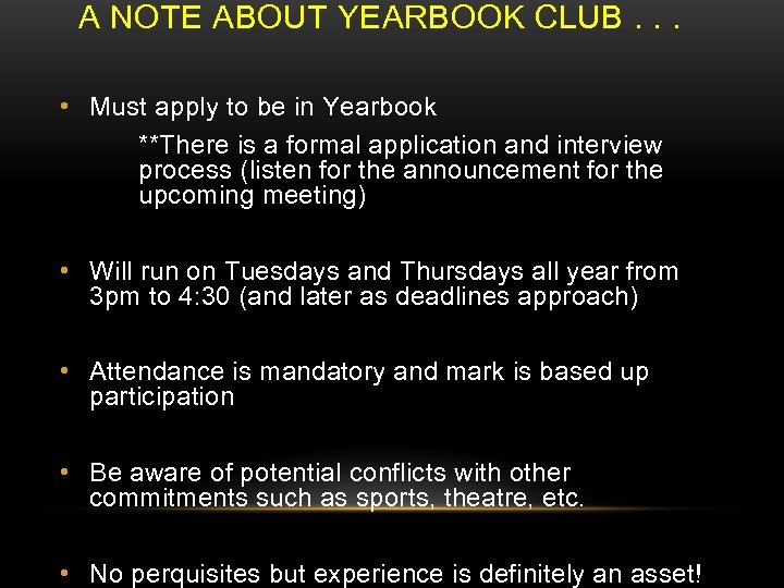 A NOTE ABOUT YEARBOOK CLUB. . . • Must apply to be in Yearbook