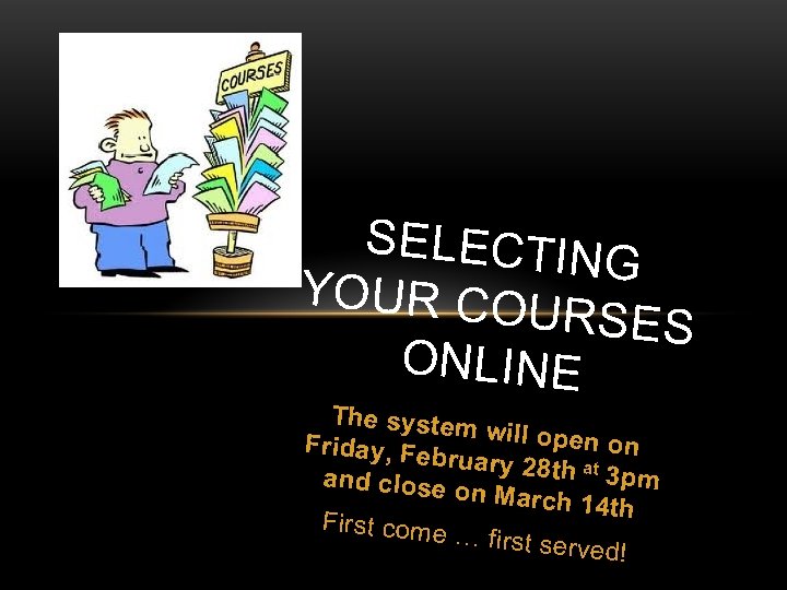 SELECTIN G YOUR COU RSES ONLINE The system will open o Friday, Fe bruary