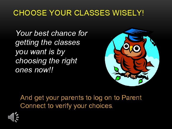 CHOOSE YOUR CLASSES WISELY! Your best chance for getting the classes you want is