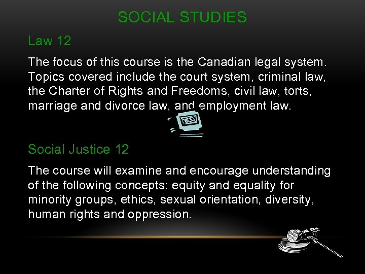 SOCIAL STUDIES Law 12 The focus of this course is the Canadian legal system.