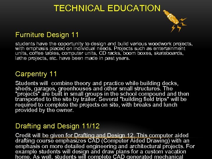 TECHNICAL EDUCATION Furniture Design 11 students have the opportunity to design and build various