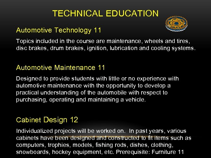 TECHNICAL EDUCATION Automotive Technology 11 Topics included in the course are maintenance, wheels and